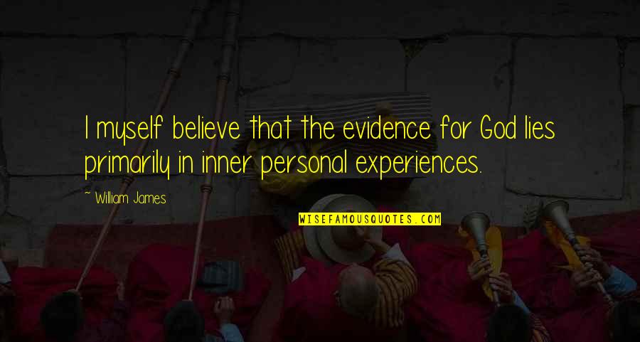 Personal Experiences Quotes By William James: I myself believe that the evidence for God Personal Experiences Quotes By William James: I myself believe that the evidence for God