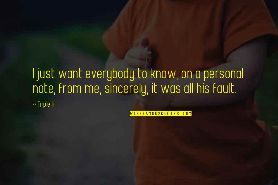 Personal Faults Quotes By Triple H: I just want everybody to know, on a