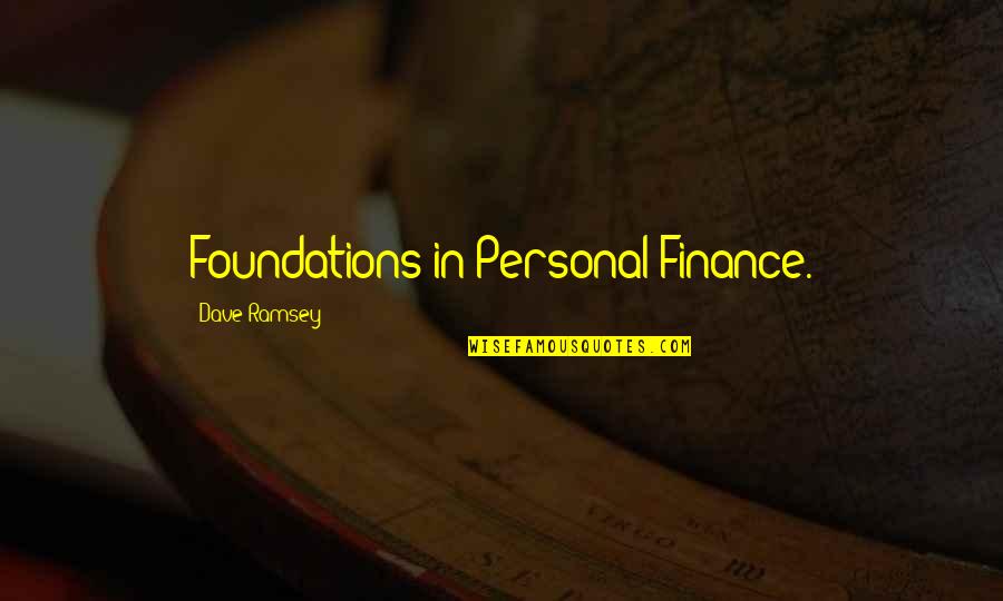Personal Finance Quotes By Dave Ramsey: Foundations in Personal Finance.