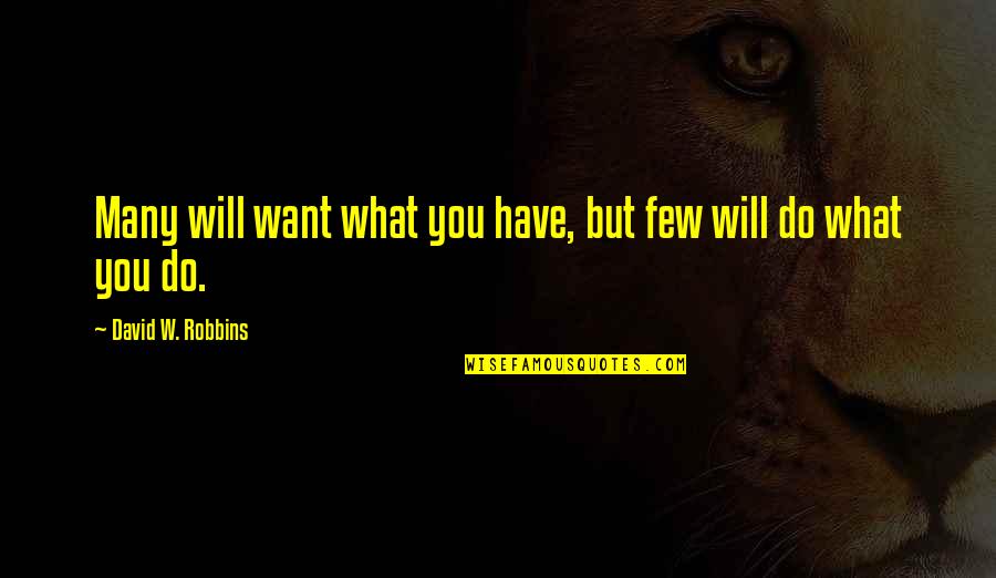 Personal Finance Quotes By David W. Robbins: Many will want what you have, but few