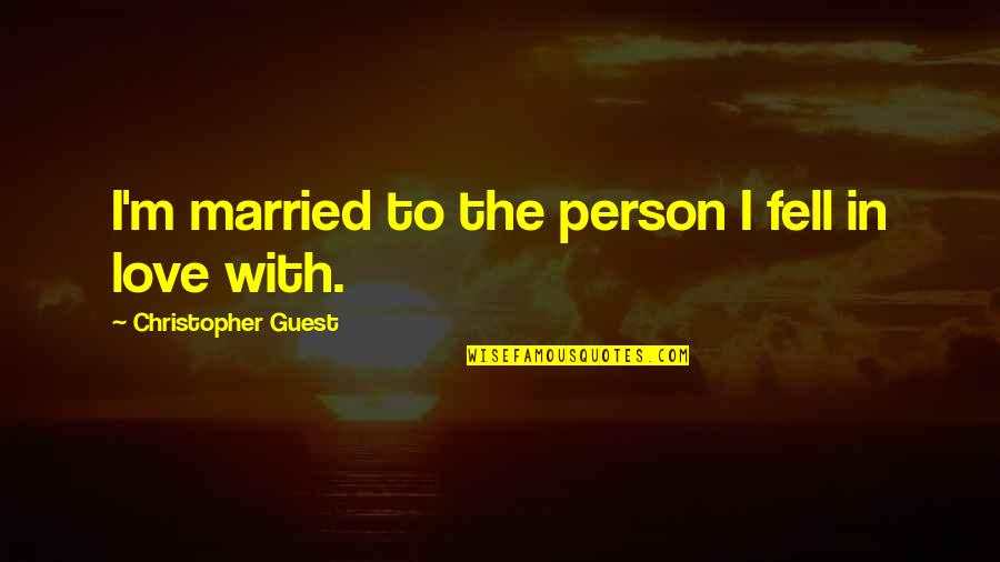 Personal Financial Responsibility Quotes By Christopher Guest: I'm married to the person I fell in Personal Financial Responsibility Quotes By Christopher Guest: I'm married to the person I fell in