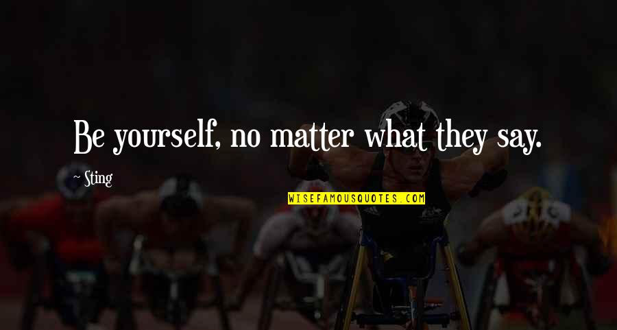 Personal Financial Responsibility Quotes By Sting: Be yourself, no matter what they say.
