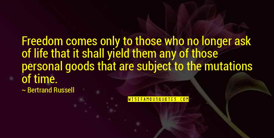 Personal Freedom Quotes By Bertrand Russell: Freedom comes only to those who no longer Personal Freedom Quotes By Bertrand Russell: Freedom comes only to those who no longer