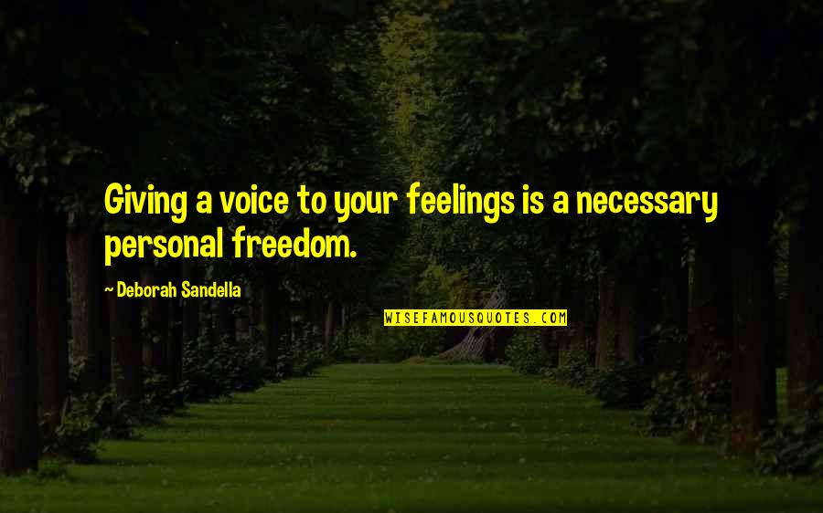 Personal Freedom Quotes By Deborah Sandella: Giving a voice to your feelings is a