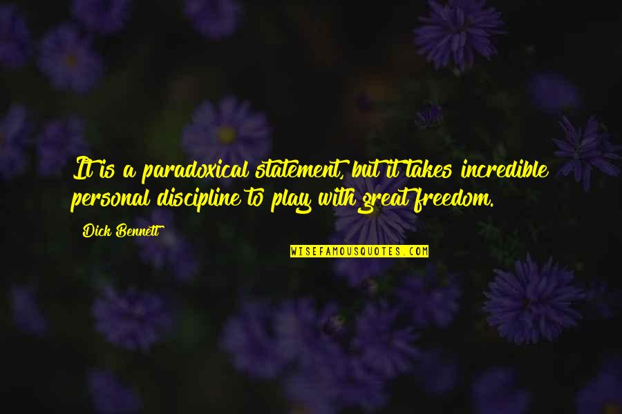 Personal Freedom Quotes By Dick Bennett: It is a paradoxical statement, but it takes