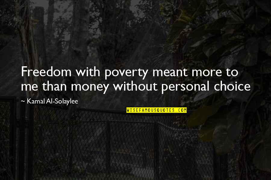 Personal Freedom Quotes By Kamal Al-Solaylee: Freedom with poverty meant more to me than