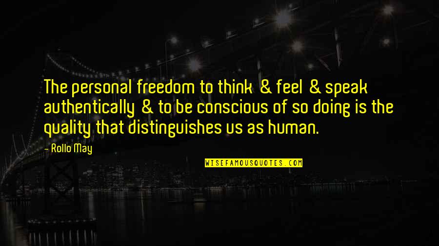 Personal Freedom Quotes By Rollo May: The personal freedom to think & feel &