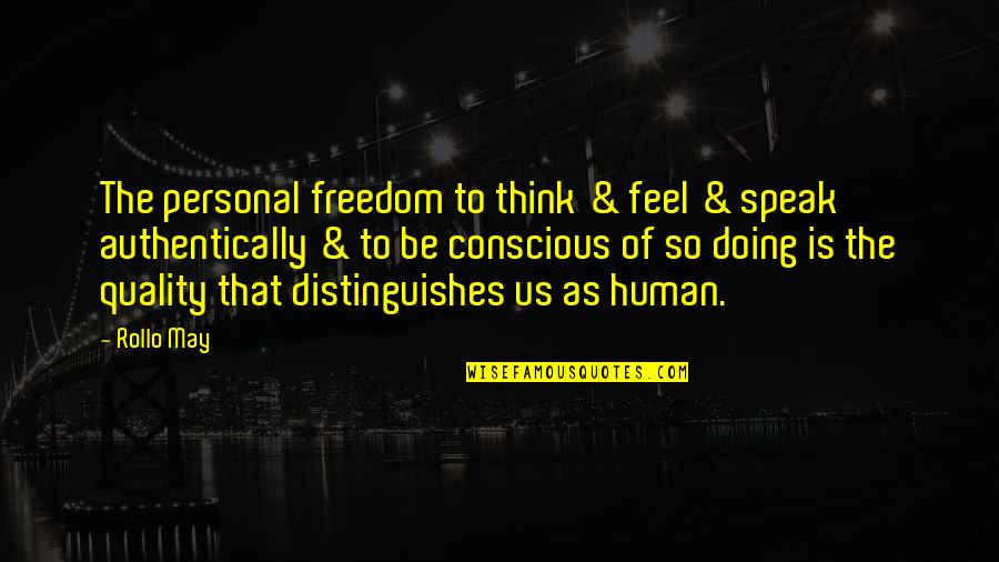 Personal Freedom Quotes By Rollo May: The personal freedom to think & feel & Personal Freedom Quotes By Rollo May: The personal freedom to think & feel &