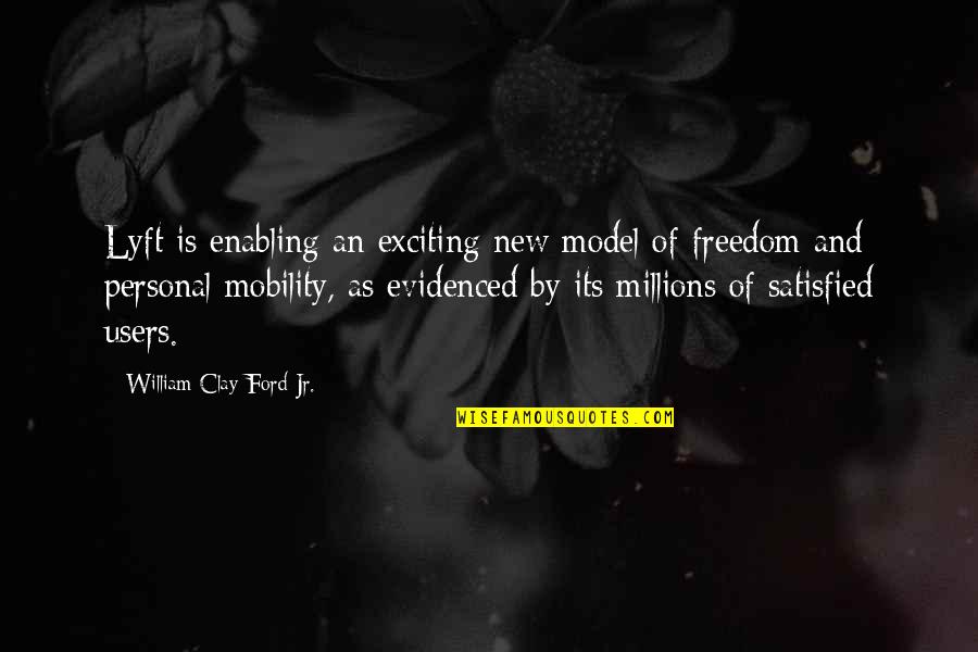 Personal Freedom Quotes By William Clay Ford Jr.: Lyft is enabling an exciting new model of Personal Freedom Quotes By William Clay Ford Jr.: Lyft is enabling an exciting new model of