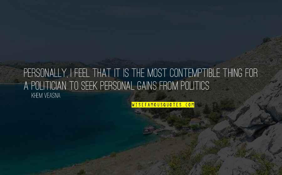 Personal Gains Quotes By Khem Veasna: Personally, I feel that it is the most