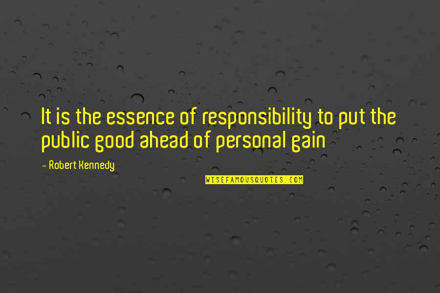 Personal Gains Quotes By Robert Kennedy: It is the essence of responsibility to put