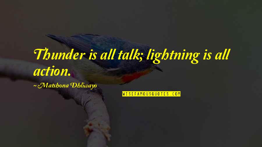 Personal Genius Quotes By Matshona Dhliwayo: Thunder is all talk; lightning is all action.