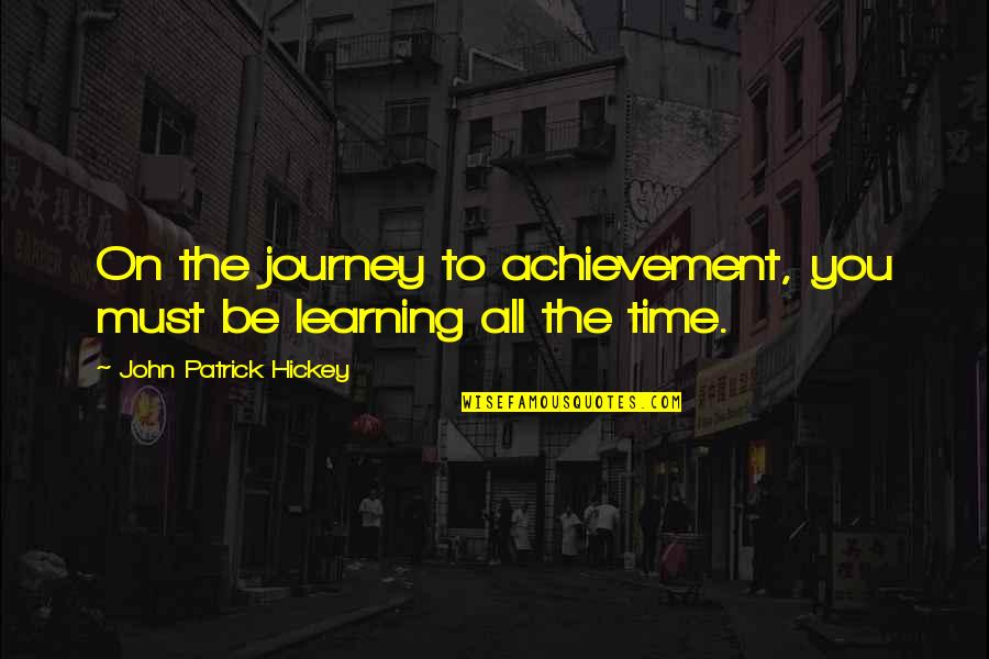 Personal Goal Quotes By John Patrick Hickey: On the journey to achievement, you must be