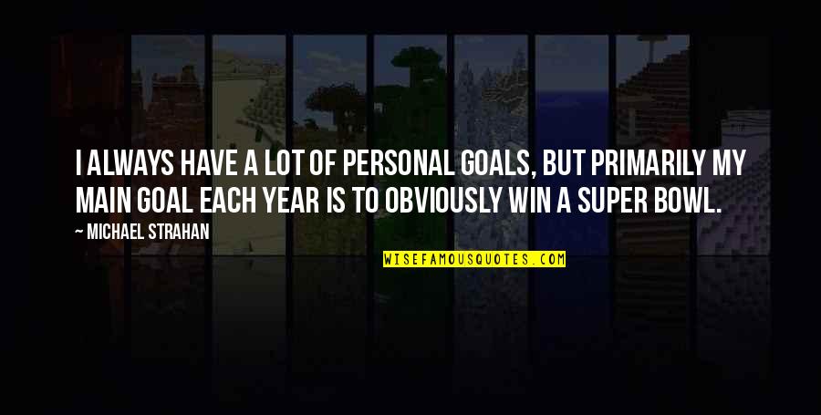 Personal Goal Quotes By Michael Strahan: I always have a lot of personal goals,