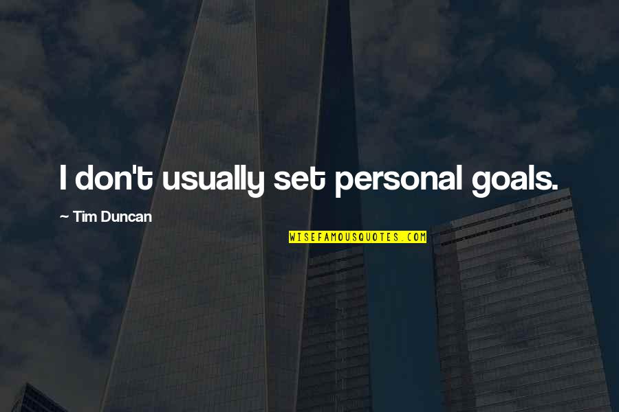Personal Goal Quotes By Tim Duncan: I don't usually set personal goals.