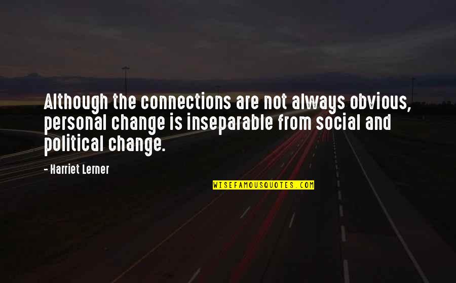 Personal Growth And Change Quotes By Harriet Lerner: Although the connections are not always obvious, personal
