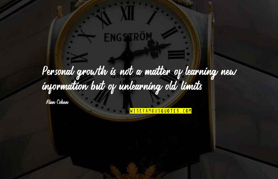 Personal Growth And Learning Quotes By Alan Cohen: Personal growth is not a matter of learning
