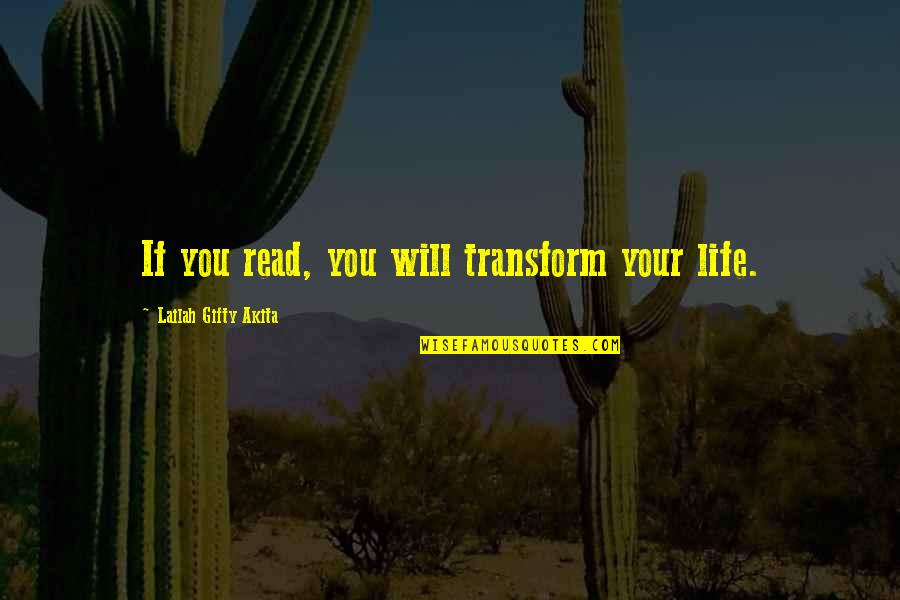 Personal Growth And Learning Quotes By Lailah Gifty Akita: If you read, you will transform your life.