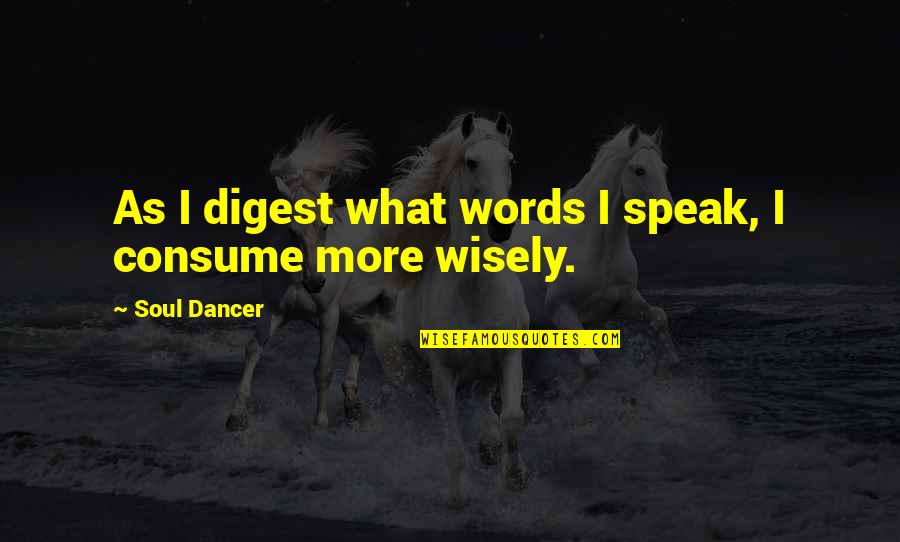 Personal Growth And Professional Development Quotes By Soul Dancer: As I digest what words I speak, I