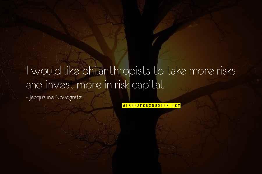 Personal Growth From The Bible Quotes By Jacqueline Novogratz: I would like philanthropists to take more risks