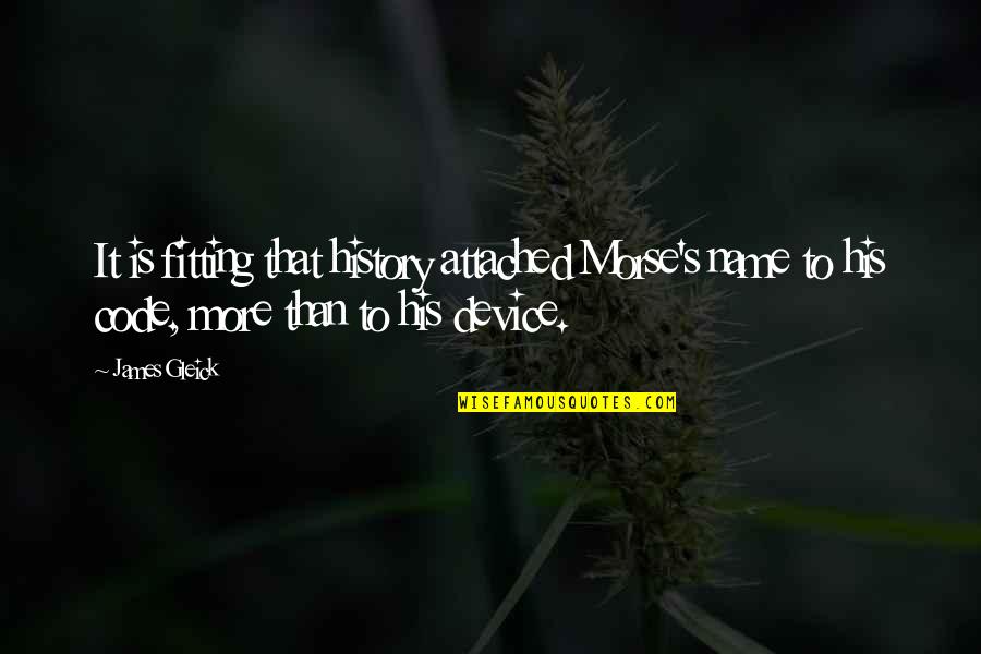 Personal Growth Motivation Quotes By James Gleick: It is fitting that history attached Morse's name Personal Growth Motivation Quotes By James Gleick: It is fitting that history attached Morse's name
