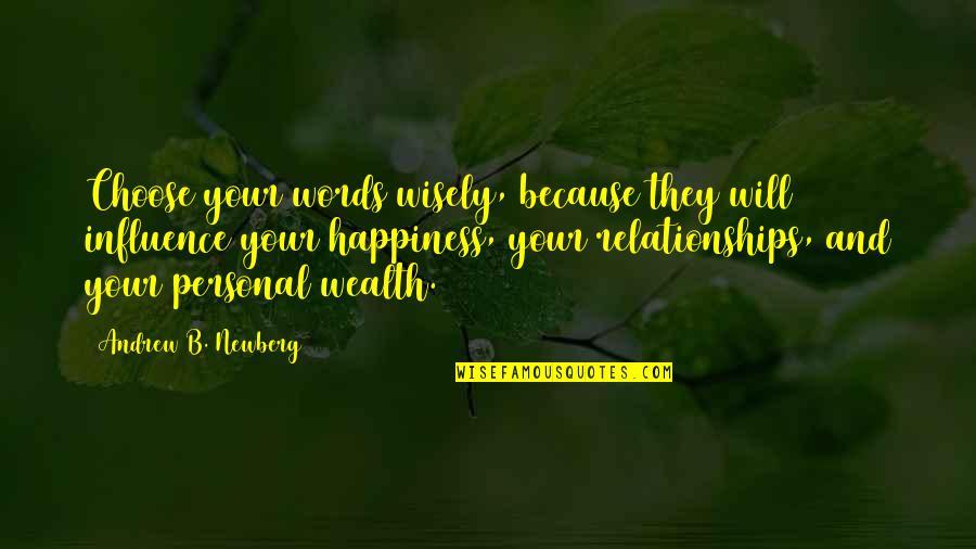 Personal Happiness Quotes By Andrew B. Newberg: Choose your words wisely, because they will influence