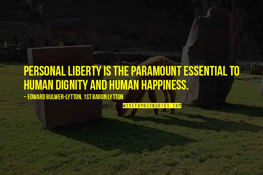 Personal Happiness Quotes By Edward Bulwer-Lytton, 1st Baron Lytton: Personal liberty is the paramount essential to human