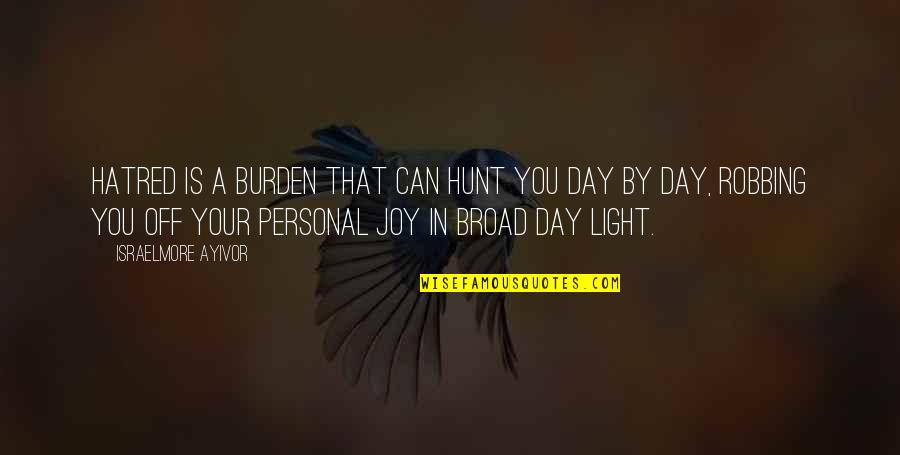 Personal Happiness Quotes By Israelmore Ayivor: Hatred is a burden that can hunt you