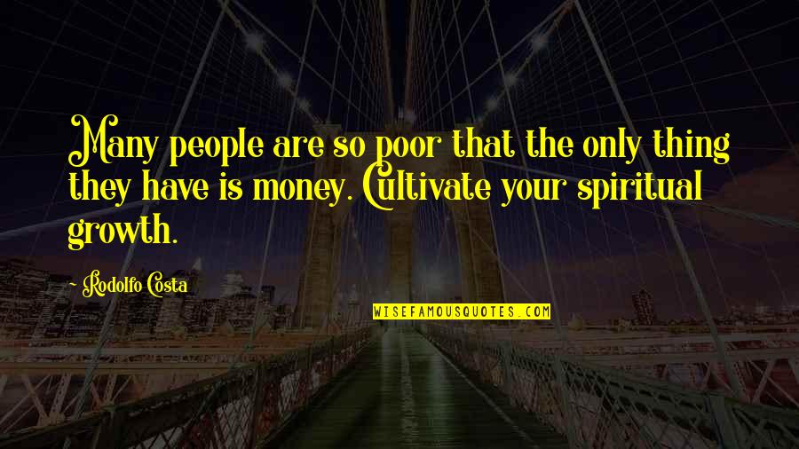 Personal Happiness Quotes By Rodolfo Costa: Many people are so poor that the only