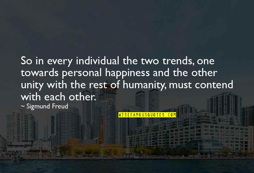 Personal Happiness Quotes By Sigmund Freud: So in every individual the two trends, one