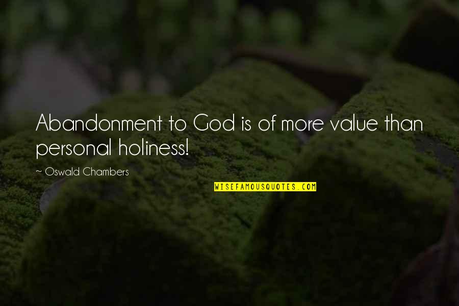 Personal Holiness Quotes By Oswald Chambers: Abandonment to God is of more value than