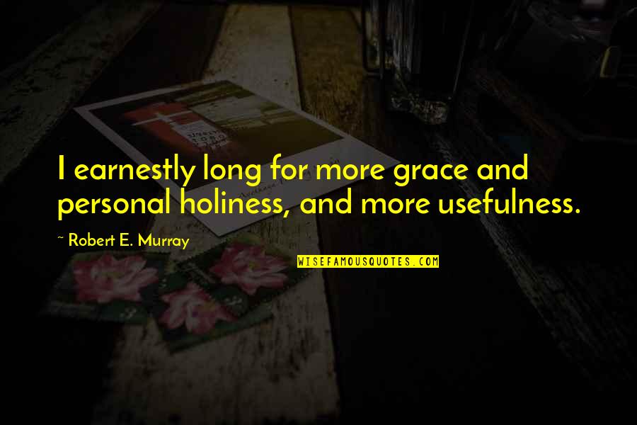Personal Holiness Quotes By Robert E. Murray: I earnestly long for more grace and personal