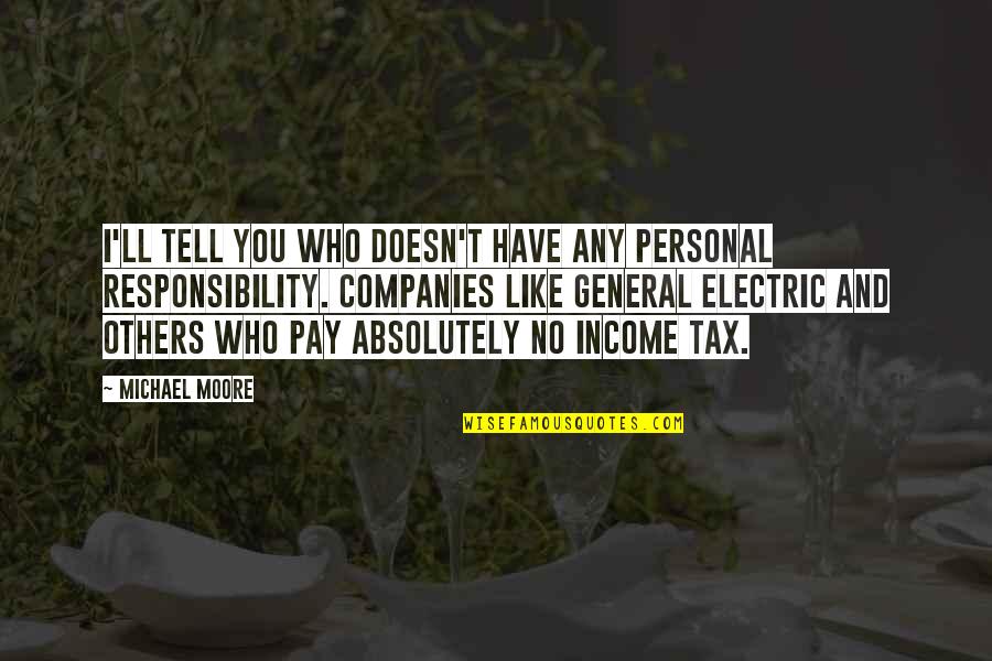 Personal Income Tax Quotes By Michael Moore: I'll tell you who doesn't have any personal
