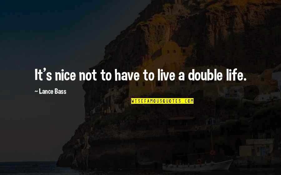 Personal Independence Quotes By Lance Bass: It's nice not to have to live a