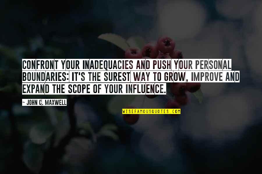 Personal Influence Quotes By John C. Maxwell: Confront your inadequacies and push your personal boundaries: