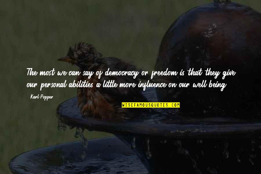 Personal Influence Quotes By Karl Popper: The most we can say of democracy or