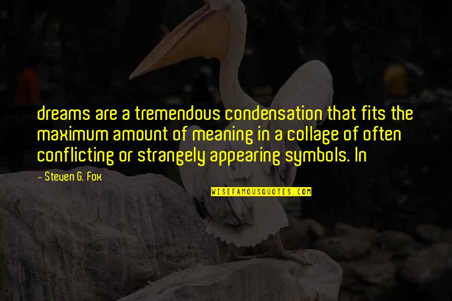 Personal Influence Quotes By Steven G. Fox: dreams are a tremendous condensation that fits the