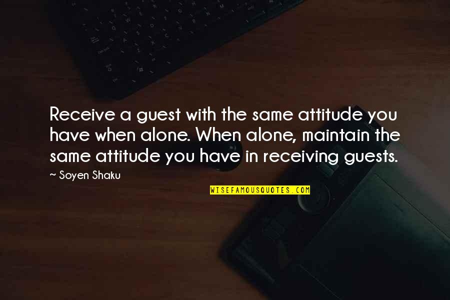 Personal Info Quotes By Soyen Shaku: Receive a guest with the same attitude you