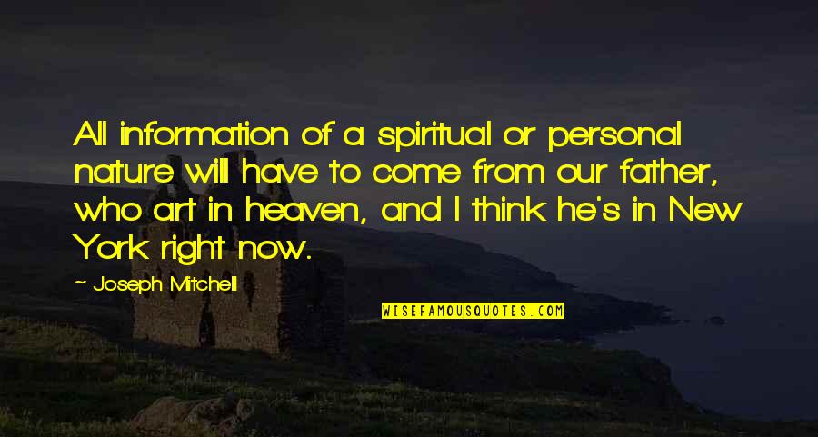 Personal Information Quotes By Joseph Mitchell: All information of a spiritual or personal nature