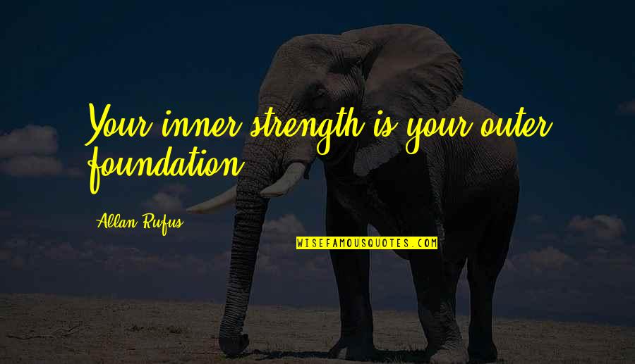 Personal Inner Strength Quotes By Allan Rufus: Your inner strength is your outer foundation