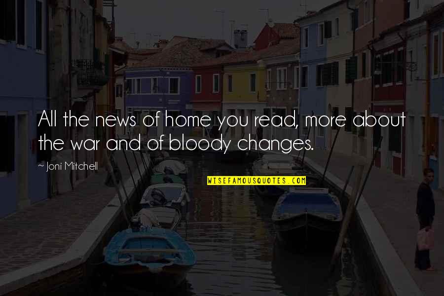 Personal Inner Strength Quotes By Joni Mitchell: All the news of home you read, more
