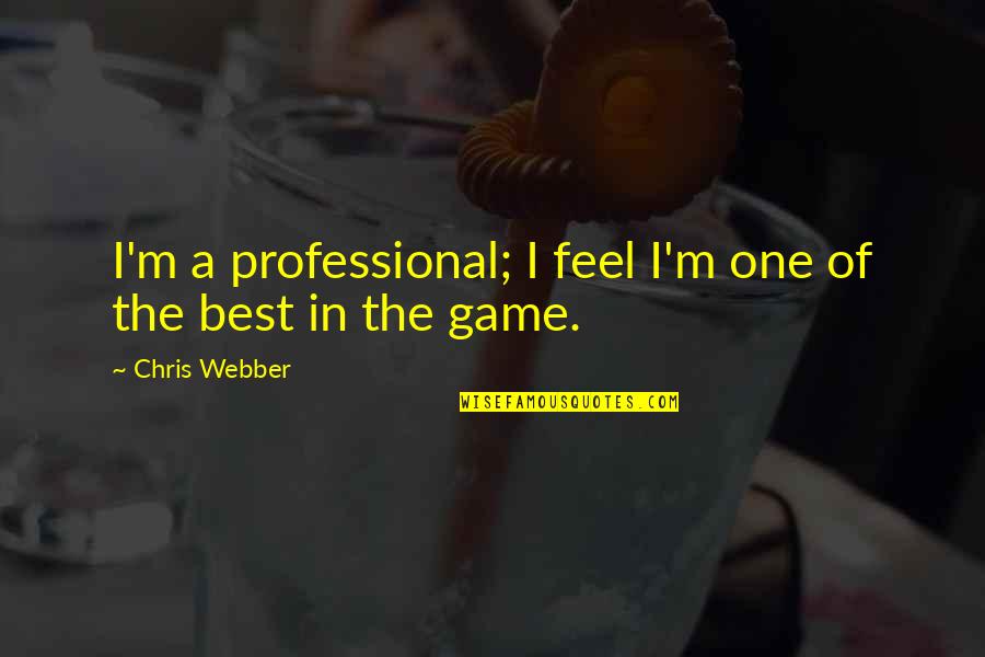 Personal Insight Quotes By Chris Webber: I'm a professional; I feel I'm one of