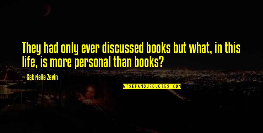 Personal Insight Quotes By Gabrielle Zevin: They had only ever discussed books but what,