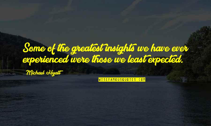 Personal Insight Quotes By Michael Hyatt: Some of the greatest insights we have ever