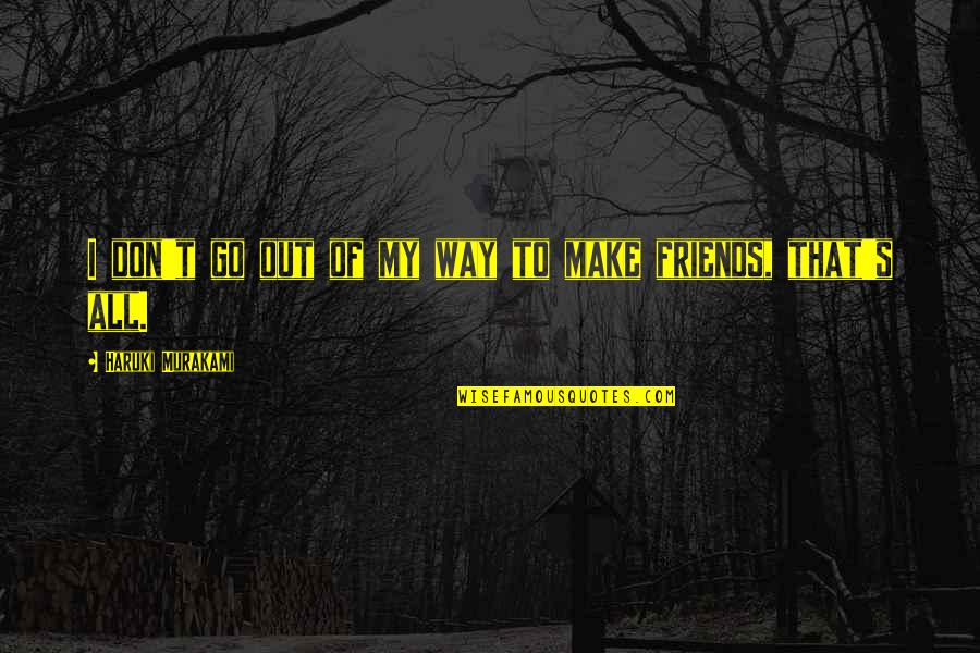 Personal Interest Quotes By Haruki Murakami: I don't go out of my way to Personal Interest Quotes By Haruki Murakami: I don't go out of my way to