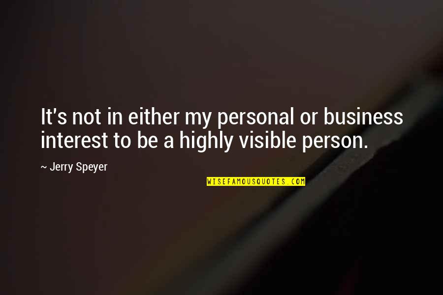 Personal Interest Quotes By Jerry Speyer: It's not in either my personal or business