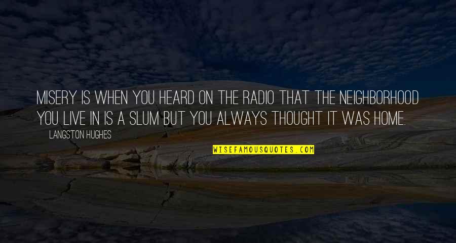 Personal Interest Quotes By Langston Hughes: Misery is when you heard on the radio Personal Interest Quotes By Langston Hughes: Misery is when you heard on the radio