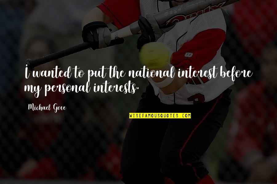 Personal Interest Quotes By Michael Gove: I wanted to put the national interest before