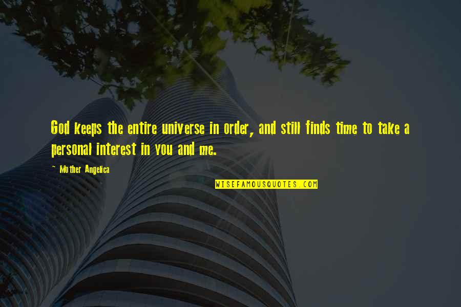 Personal Interest Quotes By Mother Angelica: God keeps the entire universe in order, and Personal Interest Quotes By Mother Angelica: God keeps the entire universe in order, and