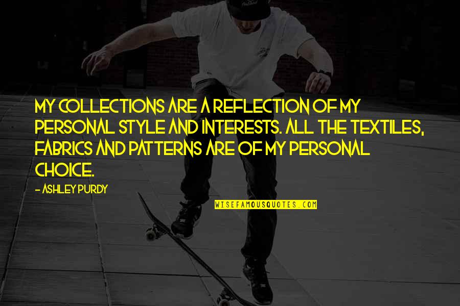 Personal Interests Quotes By Ashley Purdy: My collections are a reflection of my personal Personal Interests Quotes By Ashley Purdy: My collections are a reflection of my personal